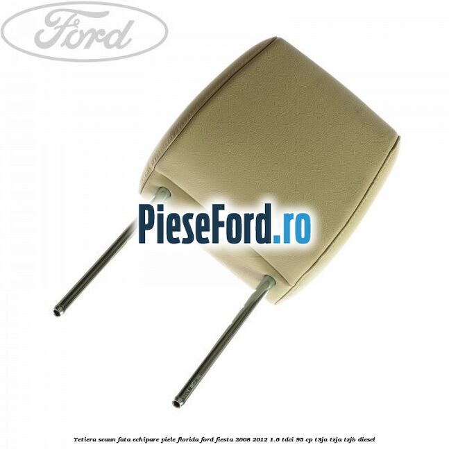 Tetiera scaun fata echipare piele florida Ford Fiesta 2008-2012 1.6 TDCi 95 cp T3JA, TZJA, TZJB diesel