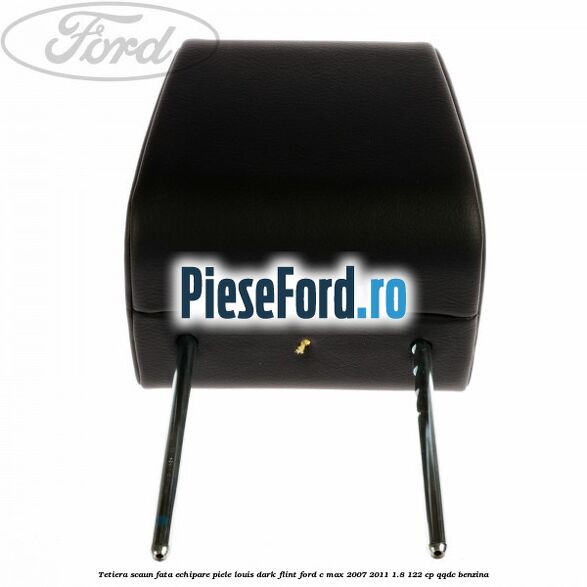 Tetiera scaun fata echipare piele louis dark flint Ford C-Max 2007-2011 1.8 122 cp QQDC benzina