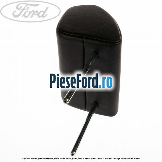 Tetiera scaun fata echipare piele louis dark flint Ford C-Max 2007-2011 1.8 TDCi 115 cp KKDA, KKDB diesel
