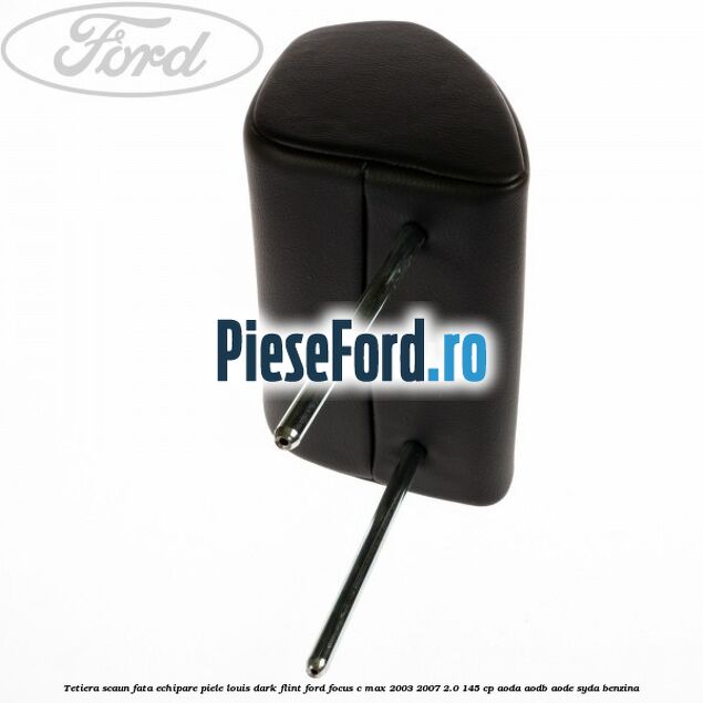 Tetiera scaun fata echipare piele louis dark flint Ford Focus C-Max 2003-2007 2.0 145 cp Tetiera scaun fata echipare piele louis dark flint Ford Focus C-Max 2003-2007 2.0 145 cp AODA, AODB, AODE, SYDA benzina