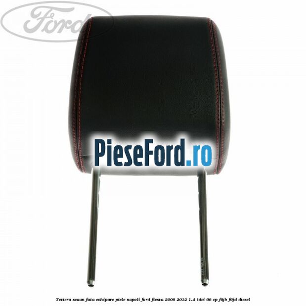 Tetiera scaun fata echipare piele napoli Ford Fiesta 2008-2012 1.4 TDCi 68 cp F6JB, F6JD diesel