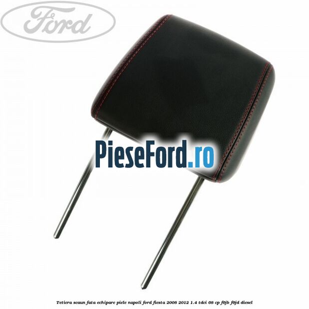 Tetiera scaun fata echipare piele napoli Ford Fiesta 2008-2012 1.4 TDCi 68 cp F6JB, F6JD diesel