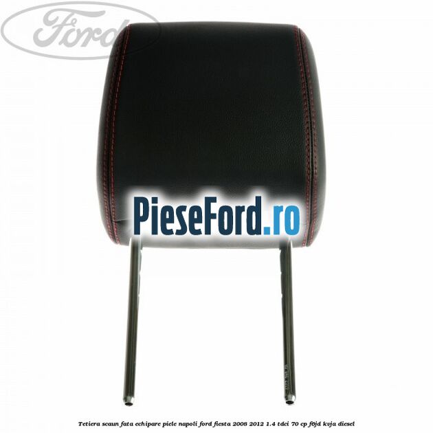 Tetiera scaun fata echipare piele napoli Ford Fiesta 2008-2012 1.4 TDCi 70 cp F6JD, KVJA diesel