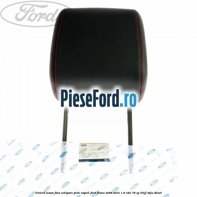 Tetiera scaun fata echipare piele napoli Ford Fiesta 2008-2012 1.6 TDCi 75 cp HHJF, UBJA diesel