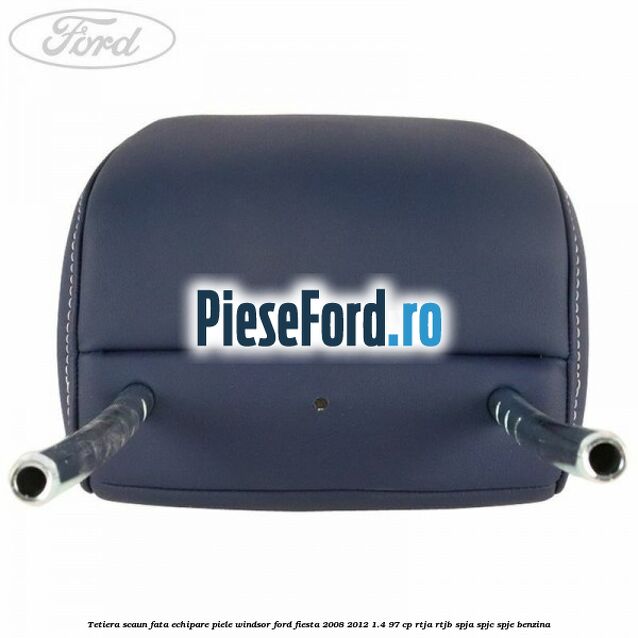 Tetiera scaun fata echipare piele windsor Ford Fiesta 2008-2012 1.4 97 cp RTJA, RTJB, SPJA, SPJC, SPJE benzina