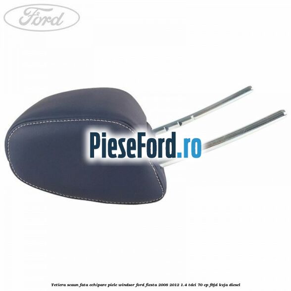 Tetiera scaun fata echipare piele windsor Ford Fiesta 2008-2012 1.4 TDCi 70 cp F6JD, KVJA diesel