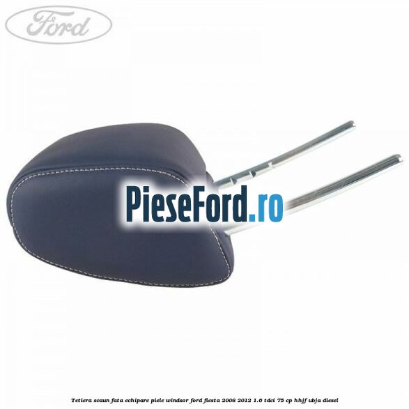 Tetiera scaun fata echipare piele windsor Ford Fiesta 2008-2012 1.6 TDCi 75 cp HHJF, UBJA diesel