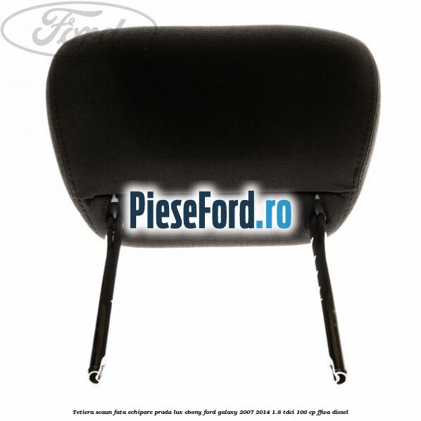 Tetiera scaun fata echipare prada lux ebony Ford Galaxy 2007-2014 1.8 TDCi 100 cp Tetiera scaun fata echipare prada lux ebony Ford Galaxy 2007-2014 1.8 TDCi 100 cp FFWA diesel