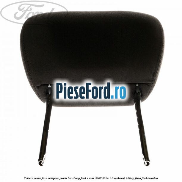 Tetiera scaun fata echipare prada lux ebony Ford S-Max 2007-2014 1.6 EcoBoost 160 cp JTWA, JTWB benzina