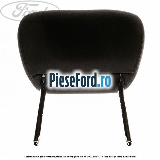 Tetiera scaun fata echipare prada lux ebony Ford S-Max 2007-2014 1.6 TDCi 115 cp T1WA, T1WB diesel