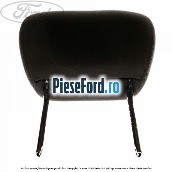 Tetiera scaun fata echipare prada lux ebony Ford S-Max 2007-2014 2.0 145 cp AOWA, AOWB, TBWA, TBWB benzina