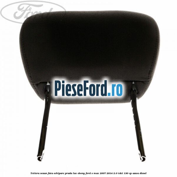 Tetiera scaun fata echipare prada lux ebony Ford S-Max 2007-2014 2.0 TDCi 130 cp Tetiera scaun fata echipare prada lux ebony Ford S-Max 2007-2014 2.0 TDCi 130 cp AZWA diesel