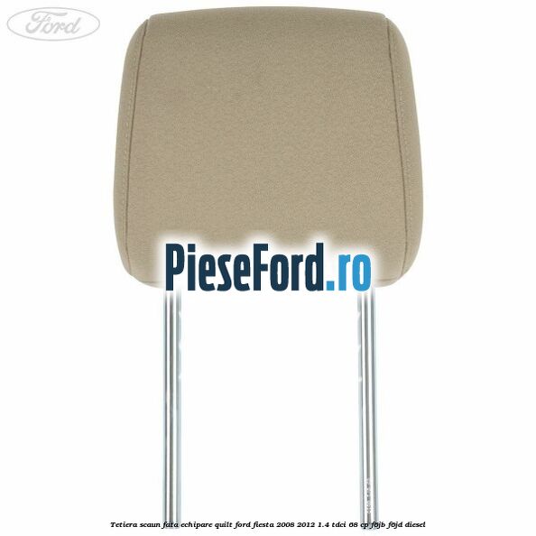 Tetiera scaun fata echipare quilt Ford Fiesta 2008-2012 1.4 TDCi 68 cp F6JB, F6JD diesel