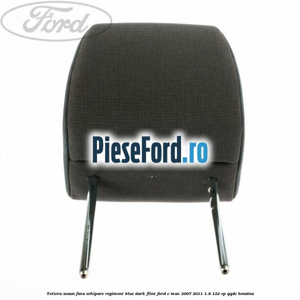 Tetiera scaun fata echipare regiment blue dark flint Ford C-Max 2007-2011 1.8 122 cp QQDC benzina