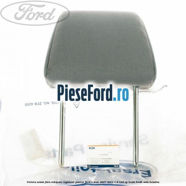 Tetiera scaun fata echipare regiment pewter Ford C-Max 2007-2011 1.6 116 cp Tetiera scaun fata echipare regiment pewter Ford C-Max 2007-2011 1.6 116 cp HXDA, HXDB, SIDA benzina