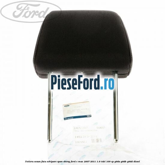 Tetiera scaun fata echipare span ebony Ford C-Max 2007-2011 1.6 TDCi 109 cp G8DA, G8DB, G8DD diesel