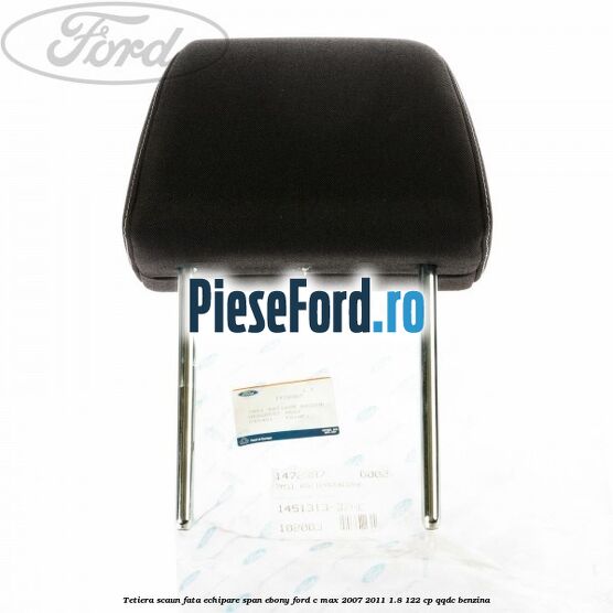 Tetiera scaun fata echipare span ebony Ford C-Max 2007-2011 1.8 122 cp QQDC benzina