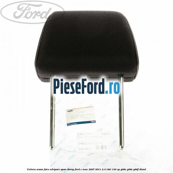 Tetiera scaun fata echipare span ebony Ford C-Max 2007-2011 2.0 TDCi 133 cp G6DC, G6DE, G6DF diesel