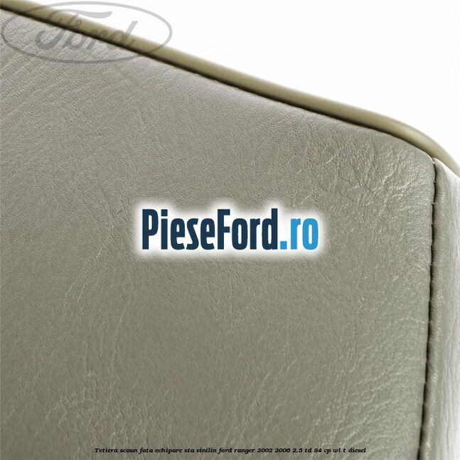 Tetiera scaun fata echipare STA vinilin Ford Ranger 2002-2006 2.5 TD 84 cp WL-T diesel