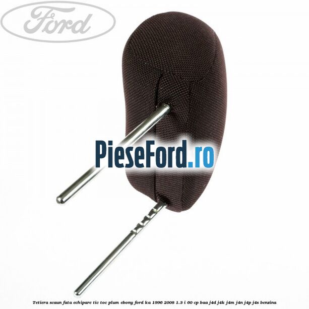 Tetiera scaun fata echipare tic toc plum ebony Ford Ka 1996-2008 1.3 i 60 cp Tetiera scaun fata echipare tic toc plum ebony Ford Ka 1996-2008 1.3 i 60 cp BAA, J4D, J4K, J4M, J4N, J4P, J4S benzina