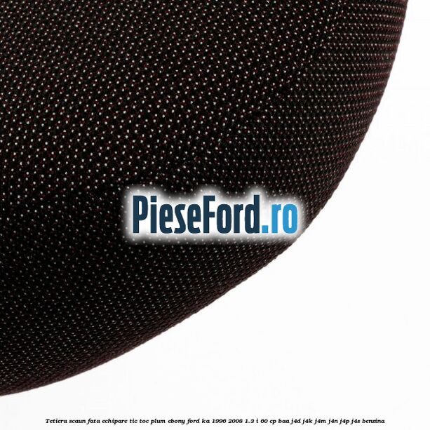 Tetiera scaun fata echipare tic toc plum ebony Ford Ka 1996-2008 1.3 i 60 cp Tetiera scaun fata echipare tic toc plum ebony Ford Ka 1996-2008 1.3 i 60 cp BAA, J4D, J4K, J4M, J4N, J4P, J4S benzina