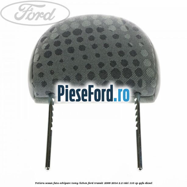 Tetiera scaun fata echipare tomy lichen Ford Transit 2006-2014 2.2 TDCi 110 cp QVFA diesel