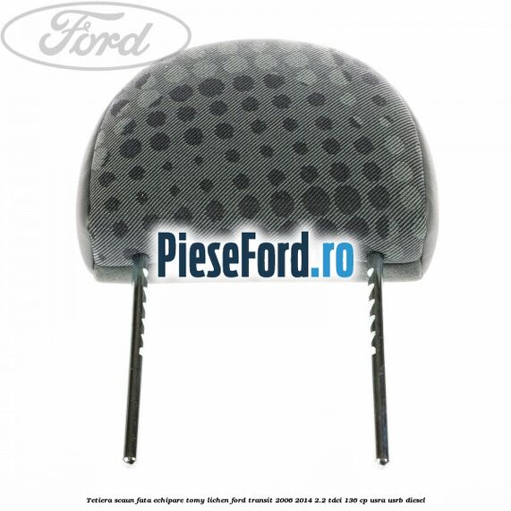 Tetiera scaun fata echipare tomy lichen Ford Transit 2006-2014 2.2 TDCi 136 cp USRA, USRB diesel