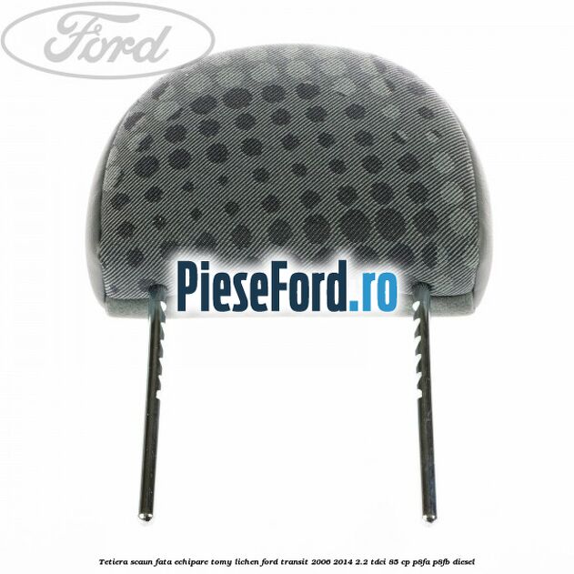 Tetiera scaun fata echipare tomy lichen Ford Transit 2006-2014 2.2 TDCi 85 cp P8FA, P8FB diesel