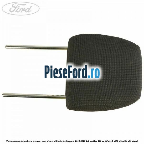 Tetiera scaun fata echipare traxon max charcoal black Ford Transit 2014-2018 2.0 EcoBlue 105 cp BJFA, BJFB, YLF6, YLFA, YLFB, YLFS diesel