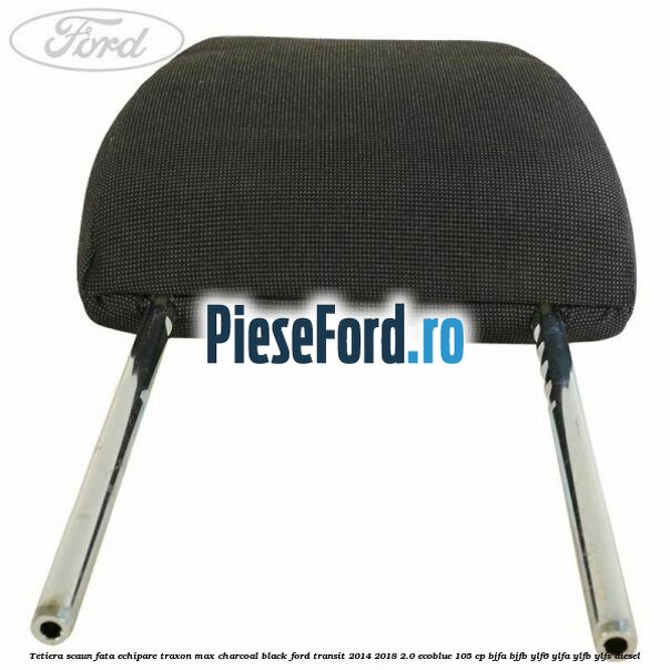 Tetiera scaun fata echipare traxon max charcoal black Ford Transit 2014-2018 2.0 EcoBlue 105 cp BJFA, BJFB, YLF6, YLFA, YLFB, YLFS diesel