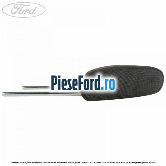 Tetiera scaun fata echipare traxon max charcoal black Ford Transit 2014-2018 2.0 EcoBlue 4x4 130 cp Tetiera scaun fata echipare traxon max charcoal black Ford Transit 2014-2018 2.0 EcoBlue 4x4 130 cp BKRA, YMR6, YMRA diesel