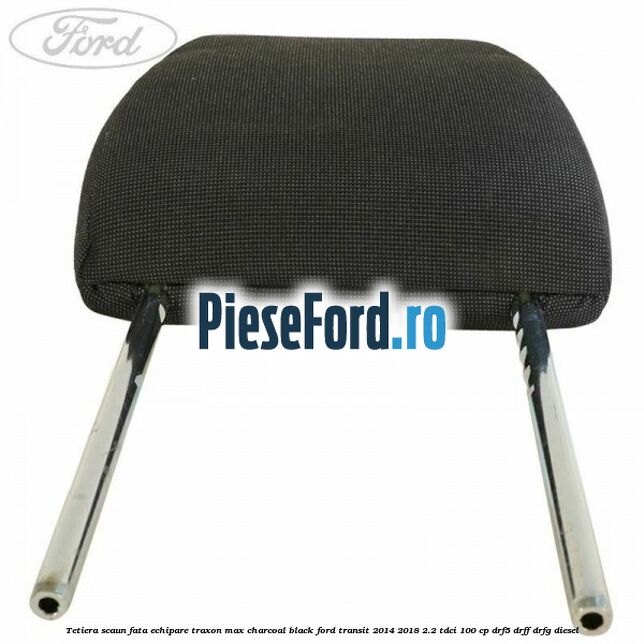 Tetiera scaun fata echipare traxon max charcoal black Ford Transit 2014-2018 2.2 TDCi 100 cp DRF5, DRFF, DRFG diesel