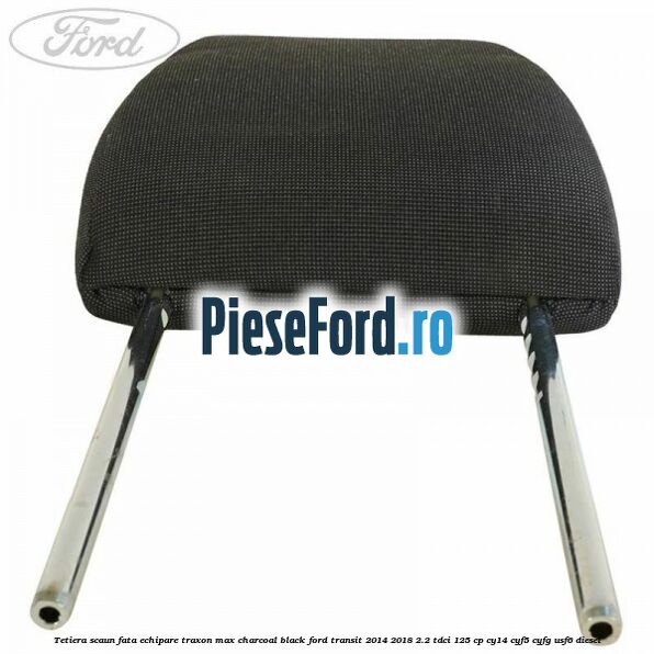 Tetiera scaun fata echipare traxon max charcoal black Ford Transit 2014-2018 2.2 TDCi 125 cp CY14, CYF5, CYFG, USF6 diesel