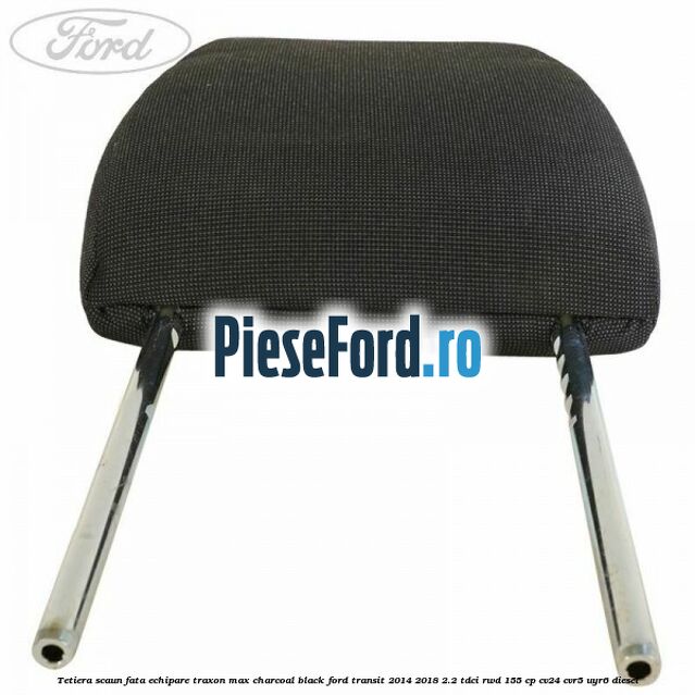 Tetiera scaun fata echipare traxon max charcoal black Ford Transit 2014-2018 2.2 TDCi RWD 155 cp Tetiera scaun fata echipare traxon max charcoal black Ford Transit 2014-2018 2.2 TDCi RWD 155 cp CV24, CVR5, UYR6 diesel
