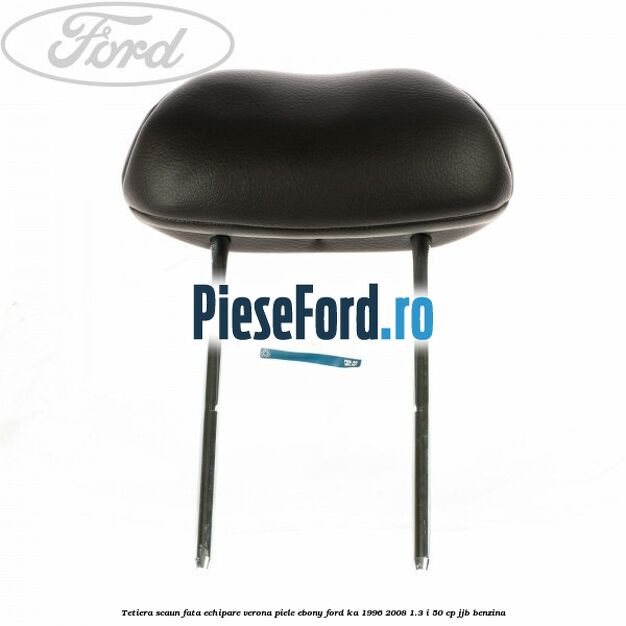 Tetiera scaun fata echipare verona piele ebony Ford Ka 1996-2008 1.3 i 50 cp JJB benzina