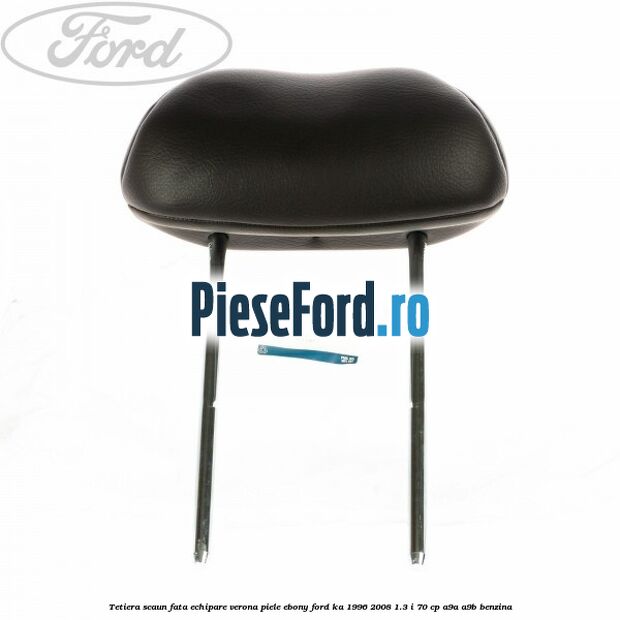 Tetiera scaun fata echipare verona piele ebony Ford Ka 1996-2008 1.3 i 70 cp A9A, A9B benzina
