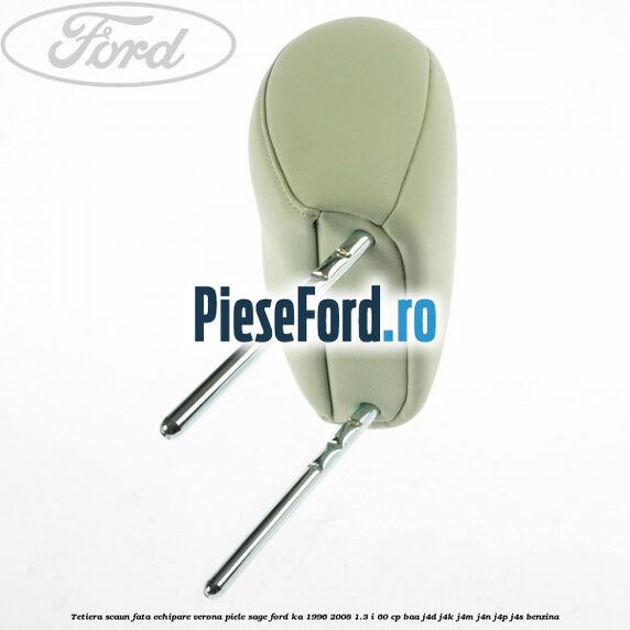Tetiera scaun fata echipare verona piele sage Ford Ka 1996-2008 1.3 i 60 cp BAA, J4D, J4K, J4M, J4N, J4P, J4S benzina