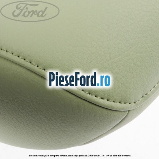 Tetiera scaun fata echipare verona piele sage Ford Ka 1996-2008 1.3 i 70 cp A9A, A9B benzina