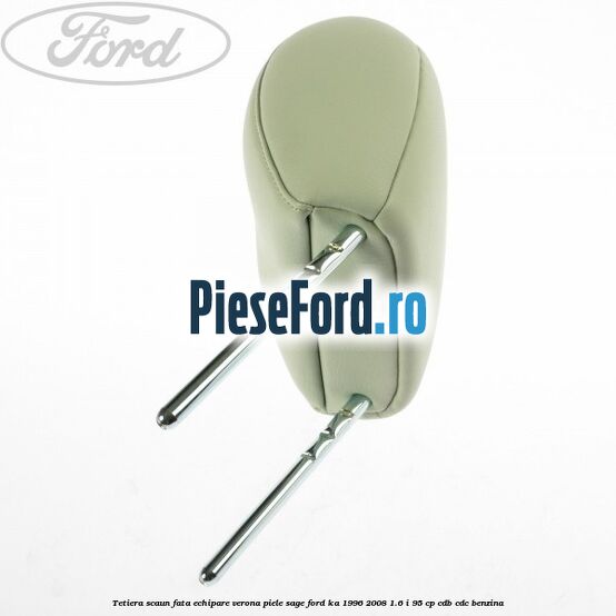 Tetiera scaun fata echipare verona piele sage Ford Ka 1996-2008 1.6 i 95 cp CDB, CDC benzina