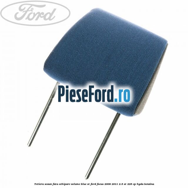 Tetiera scaun fata echipare volume blue ST Ford Focus 2008-2011 2.5 ST 225 cp HYDA benzina