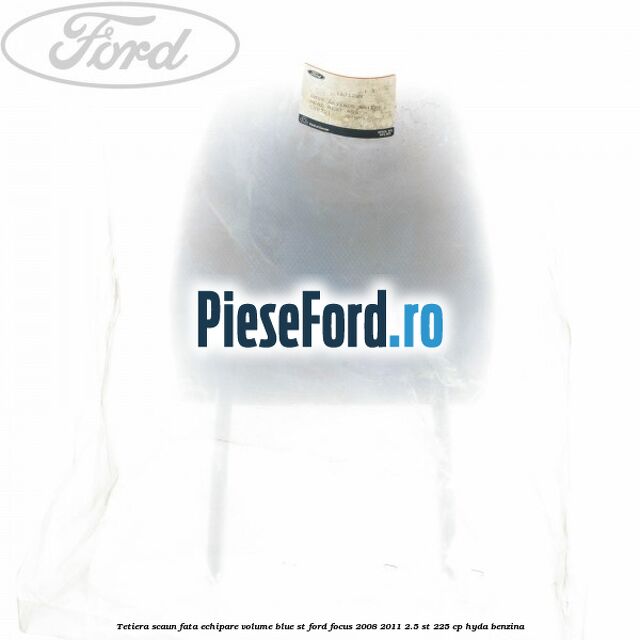 Tetiera scaun fata echipare volume blue ST Ford Focus 2008-2011 2.5 ST 225 cp HYDA benzina