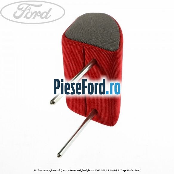 Tetiera scaun fata echipare volume red Ford Focus 2008-2011 1.8 TDCi 115 cp Tetiera scaun fata echipare volume red Ford Focus 2008-2011 1.8 TDCi 115 cp KKDA diesel