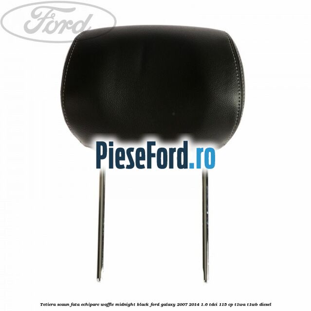 Tetiera scaun fata echipare waffle midnight black Ford Galaxy 2007-2014 1.6 TDCi 115 cp T1WA, T1WB diesel