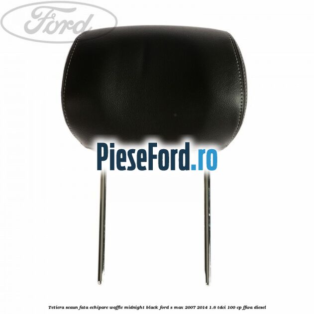Tetiera scaun fata echipare waffle midnight black Ford S-Max 2007-2014 1.8 TDCi 100 cp Tetiera scaun fata echipare waffle midnight black Ford S-Max 2007-2014 1.8 TDCi 100 cp FFWA diesel