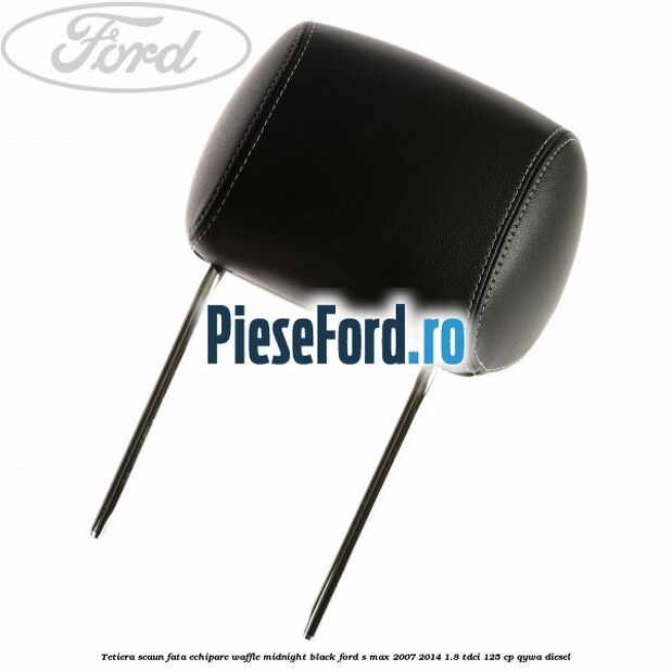 Tetiera scaun fata echipare waffle midnight black Ford S-Max 2007-2014 1.8 TDCi 125 cp QYWA diesel