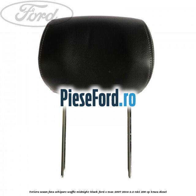 Tetiera scaun fata echipare waffle midnight black Ford S-Max 2007-2014 2.2 TDCi 200 cp KNWA diesel