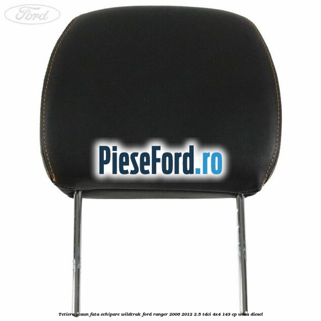 Tetiera scaun fata echipare Wildtrak Ford Ranger 2006-2012 2.5 TDCi 4x4 143 cp WLAA diesel
