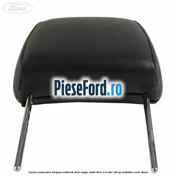 Tetiera scaun fata echipare Wildtrak Ford Ranger 2006-2012 3.0 TDCi 156 cp MD30DITC, WEAT diesel