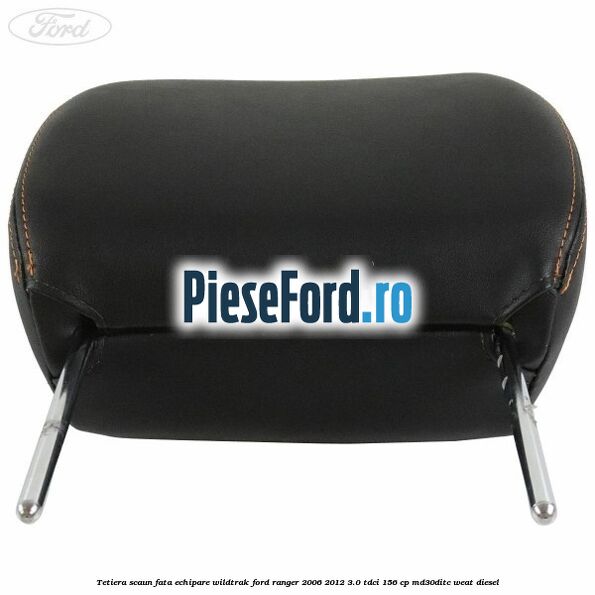 Tetiera scaun fata echipare Wildtrak Ford Ranger 2006-2012 3.0 TDCi 156 cp MD30DITC, WEAT diesel