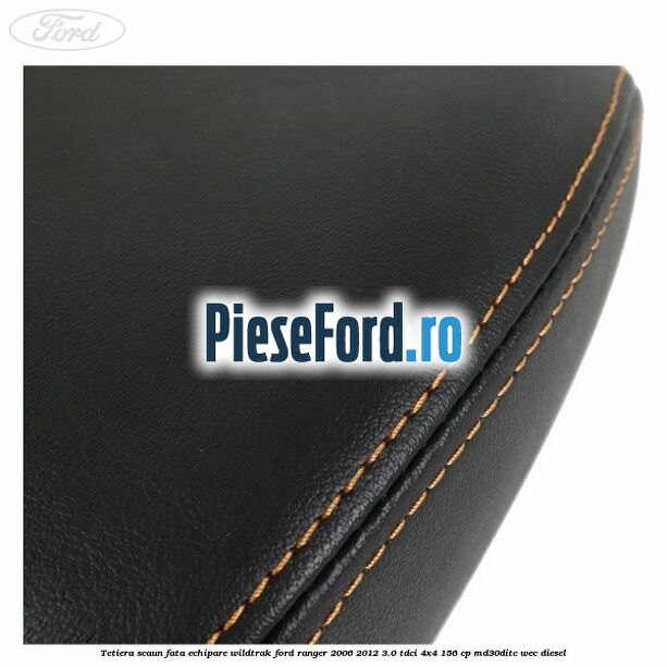 Tetiera scaun fata echipare Wildtrak Ford Ranger 2006-2012 3.0 TDCi 4x4 156 cp Tetiera scaun fata echipare Wildtrak Ford Ranger 2006-2012 3.0 TDCi 4x4 156 cp MD30DITC, WEC diesel
